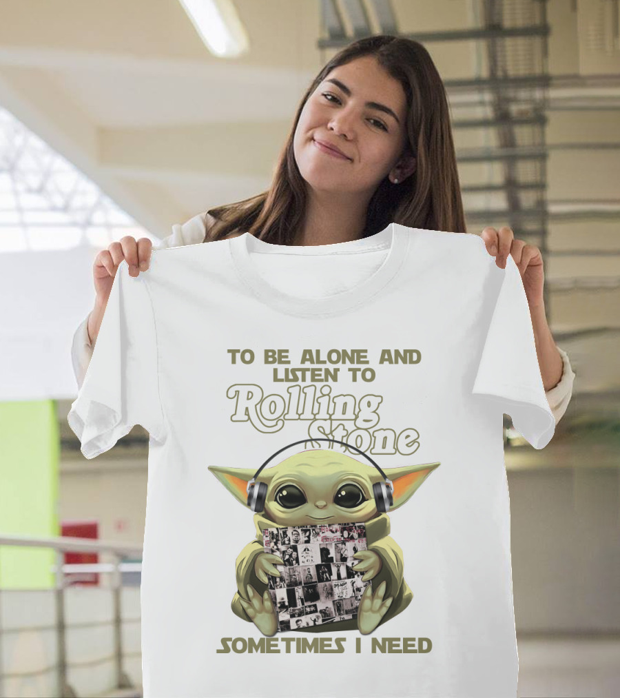To Be Alone And Listen To Rolling Stone Sometimes I Need T-Shirt