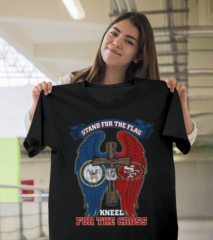 Stand For The Flag Kneel For The Cross Us Navy San Francisco 49ers T-Shirt
