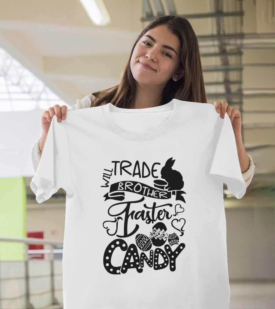 Will Trade Brother Faster For Easter Candy T-Shirt