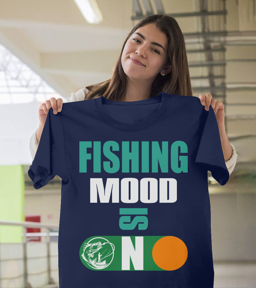 Fishing Mood Is On Fish Toggle Switch ON T-Shirt