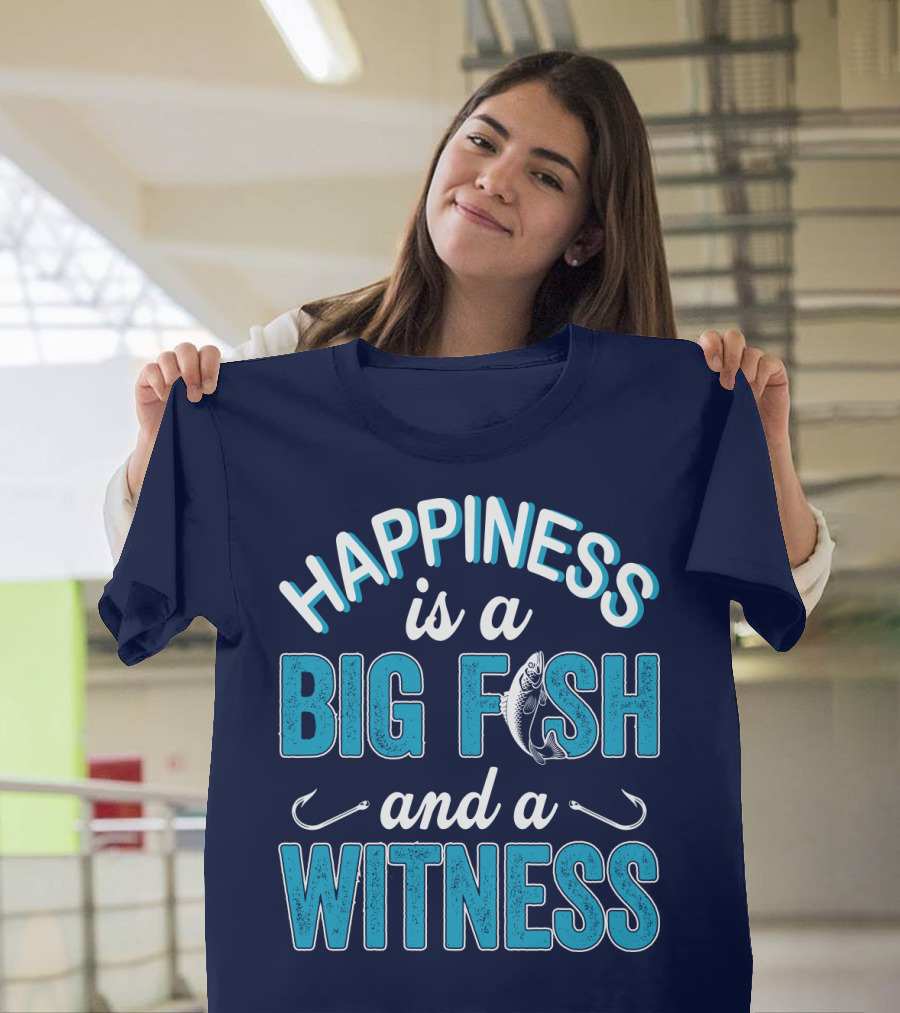 Happiness is a Big Fish and a Witness with Fishing Hooks and Fish T-Shirt
