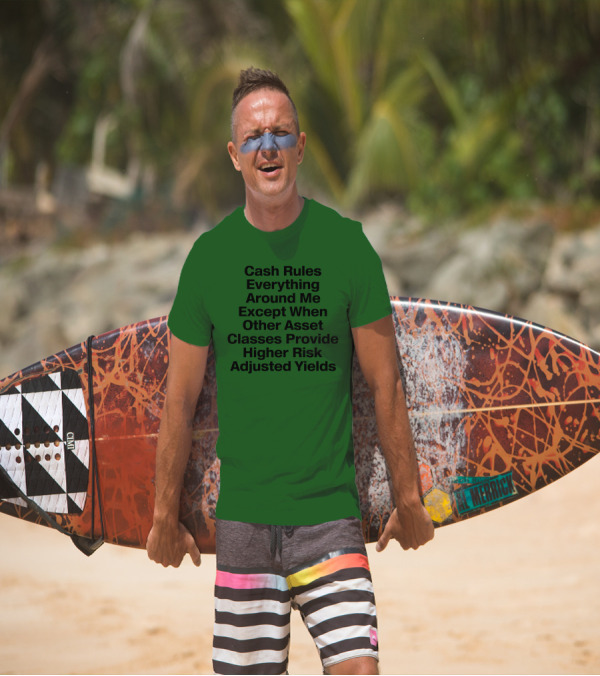 Cash Rules Everything Around Me Except When Other Asset Classes Provide Higher Risk Adjusted Yields T-Shirt