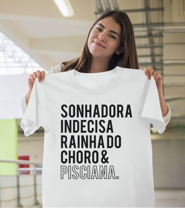 Sonhadora Indecisa Rainha Do Choro And Pisciana T-Shirt