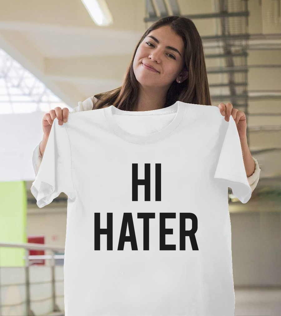 Hi Hater Bye Hater T-Shirt