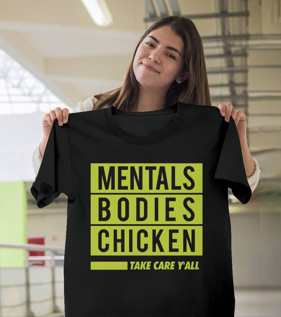 Mentals Bodies Chicken Take Care Y'all T-Shirt