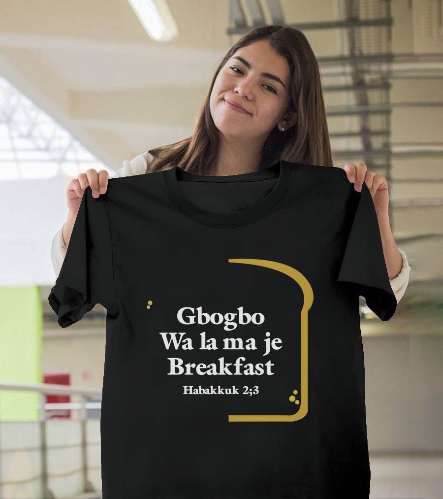 Gbogbo Wa La Ma Je Breakfast Habakkuk 2:3 T-Shirt