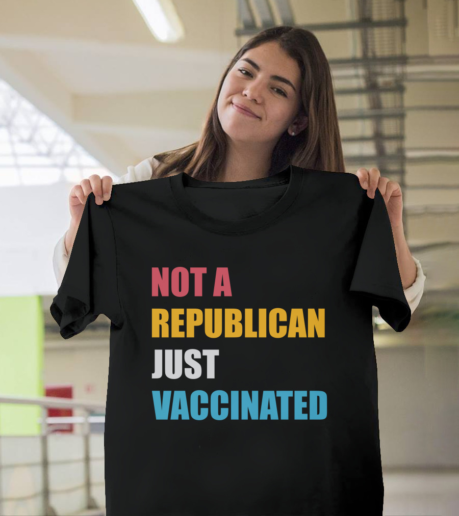 Not A Republican Just Vaccinated Vaccination Awareness T-Shirt