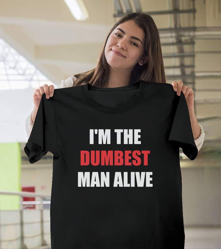 I'M THE DUMBEST MAN ALIVE T-Shirt