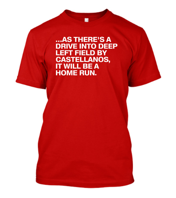 Drive Into Deep Left Field By Castellanos It Will Be A Home Run T-Shirt