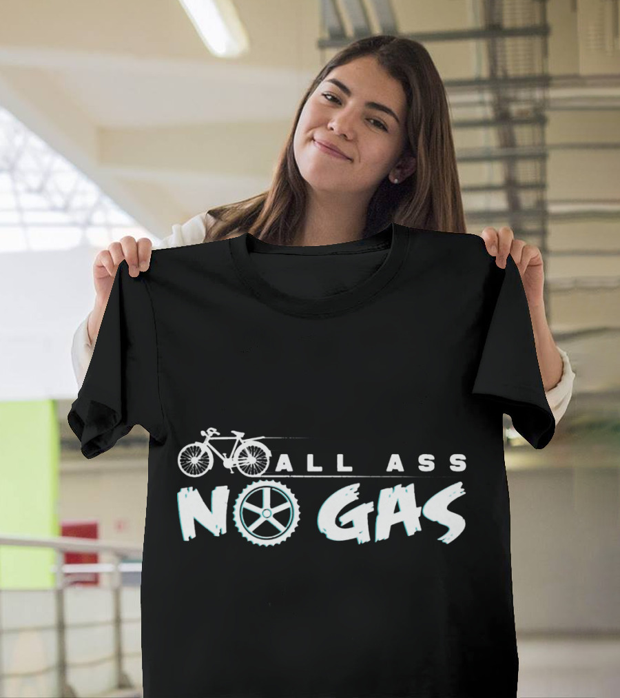 All Ass No Gas Cycling Bicycle Wheel Bike Ride Funny Saying T-Shirt