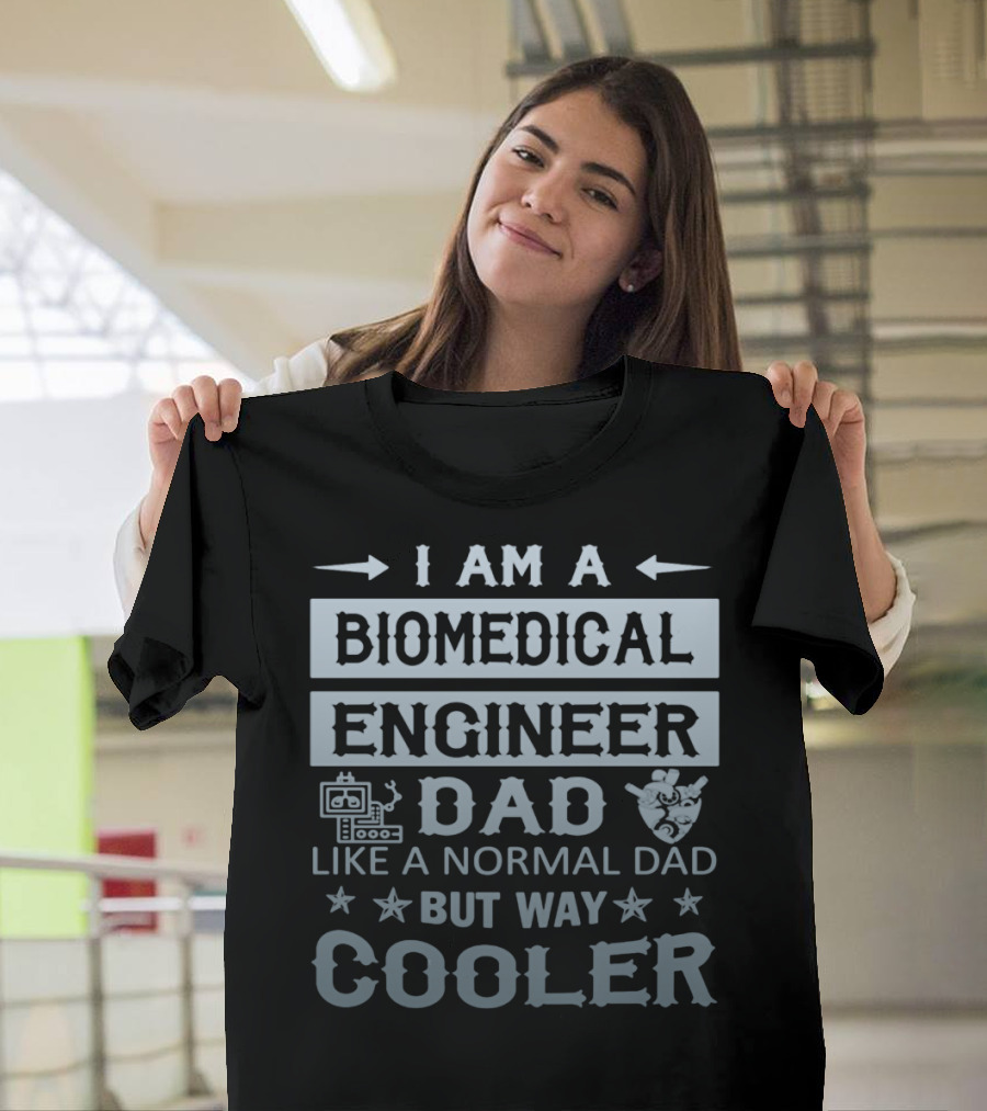 I Am A Biomedical Engineer Dad Like A Normal Dad But Way Cooler T-Shirt