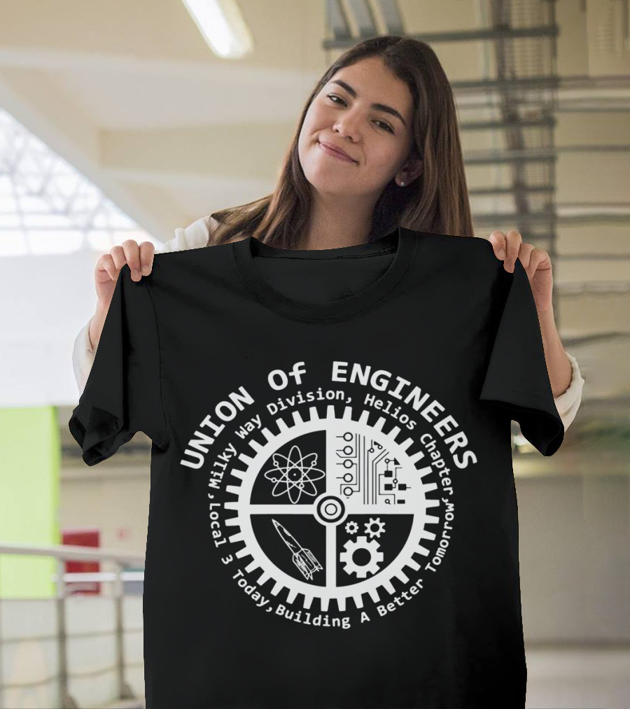 Union of Engineers Milky Way Division Helios Chapter Local 3 Today Building a Better Tomorrow T-Shirt