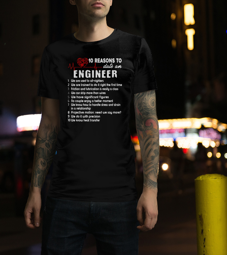 10 Reasons To Date An Engineer With Heart And Precision T-Shirt