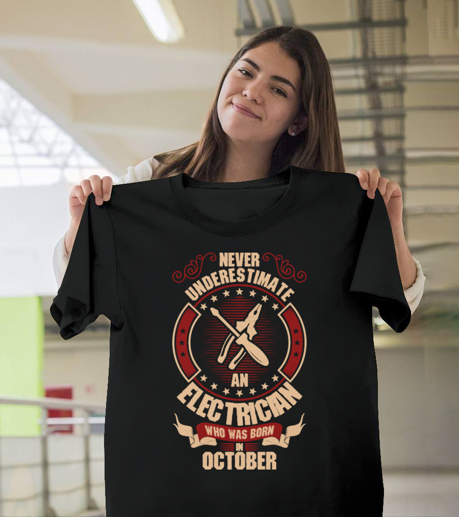 Never Underestimate An Electrician Who Was Born In October T-Shirt