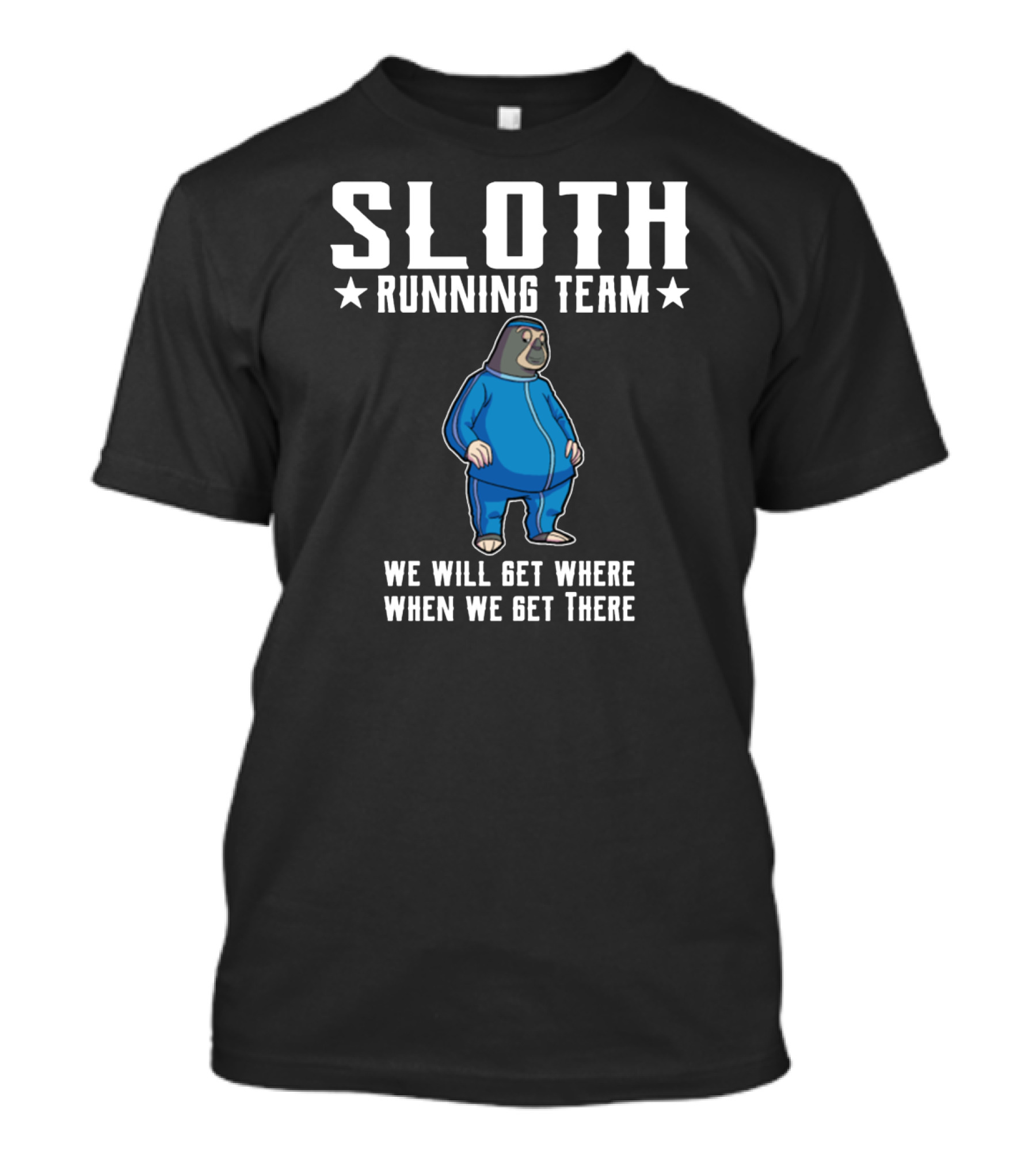 Sloth Running Team We Will Get Where When We Get There T-Shirt