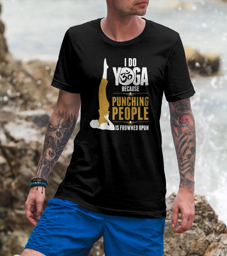 I Do Yoga Because Punching People Is Frowned Upon With Yoga Pose And Om T-Shirt