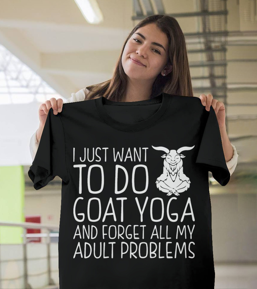 I Just Want To Do Goat Yoga And Forget All My Adult Problems T-Shirt
