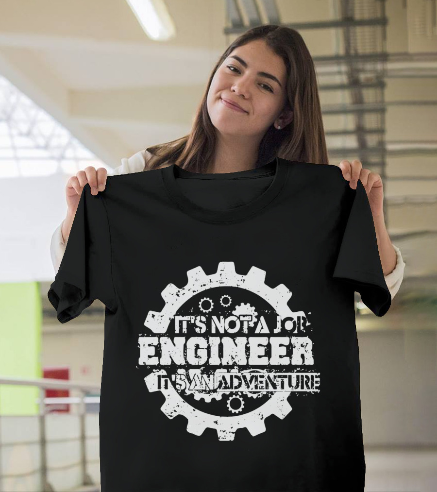 It's Not A Job Engineer It's An Adventure T-Shirt