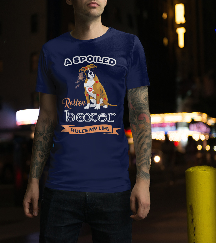 A Spoiled Rotten Boxer Covered In Kisses Rules My Life T-Shirt