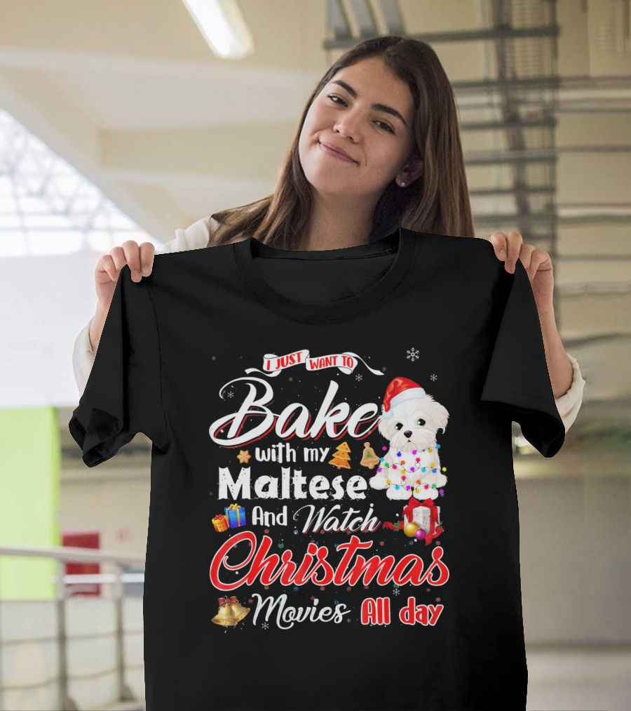 I Just Want to Bake with My Maltese and Watch Christmas Movies All Day T-Shirt