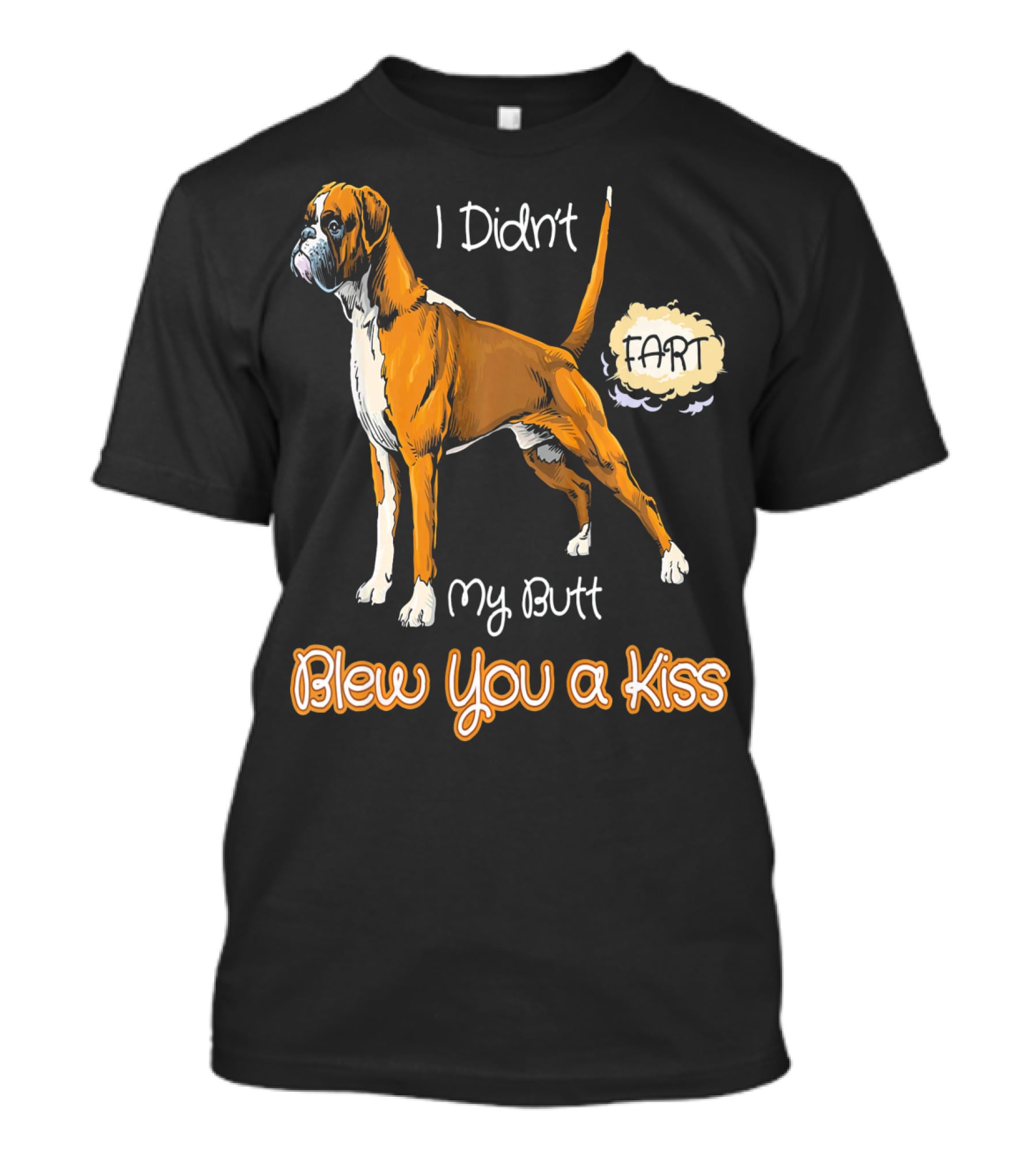 I Didn't Fart My Butt Blew You A Kiss Boxer Dog Funny For Peoples Who Love Boxer T-Shirt