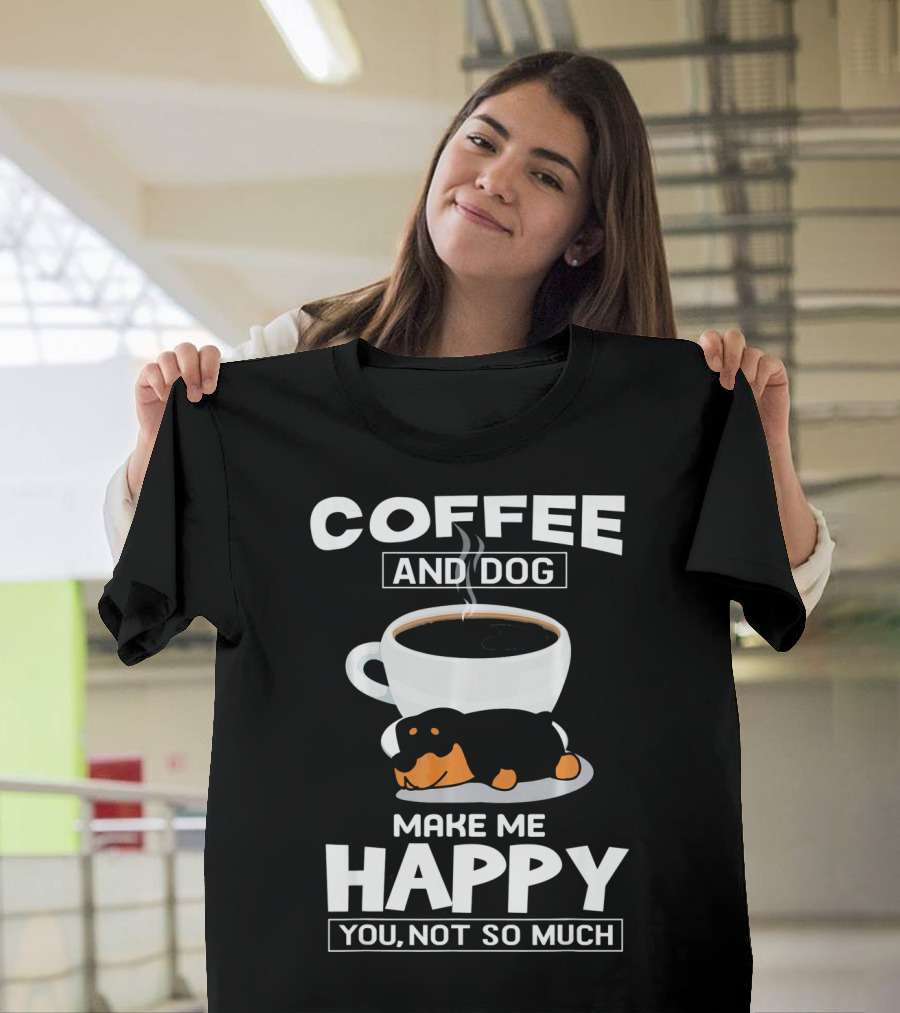 Coffee And Dog Make Me Happy You Not So Much Rottweiler T-Shirt