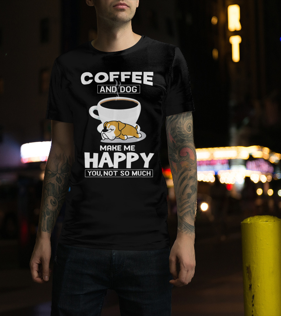COFFEE AND DOG MAKE ME HAPPY YOU NOT SO MUCH BOXER CUP T-Shirt