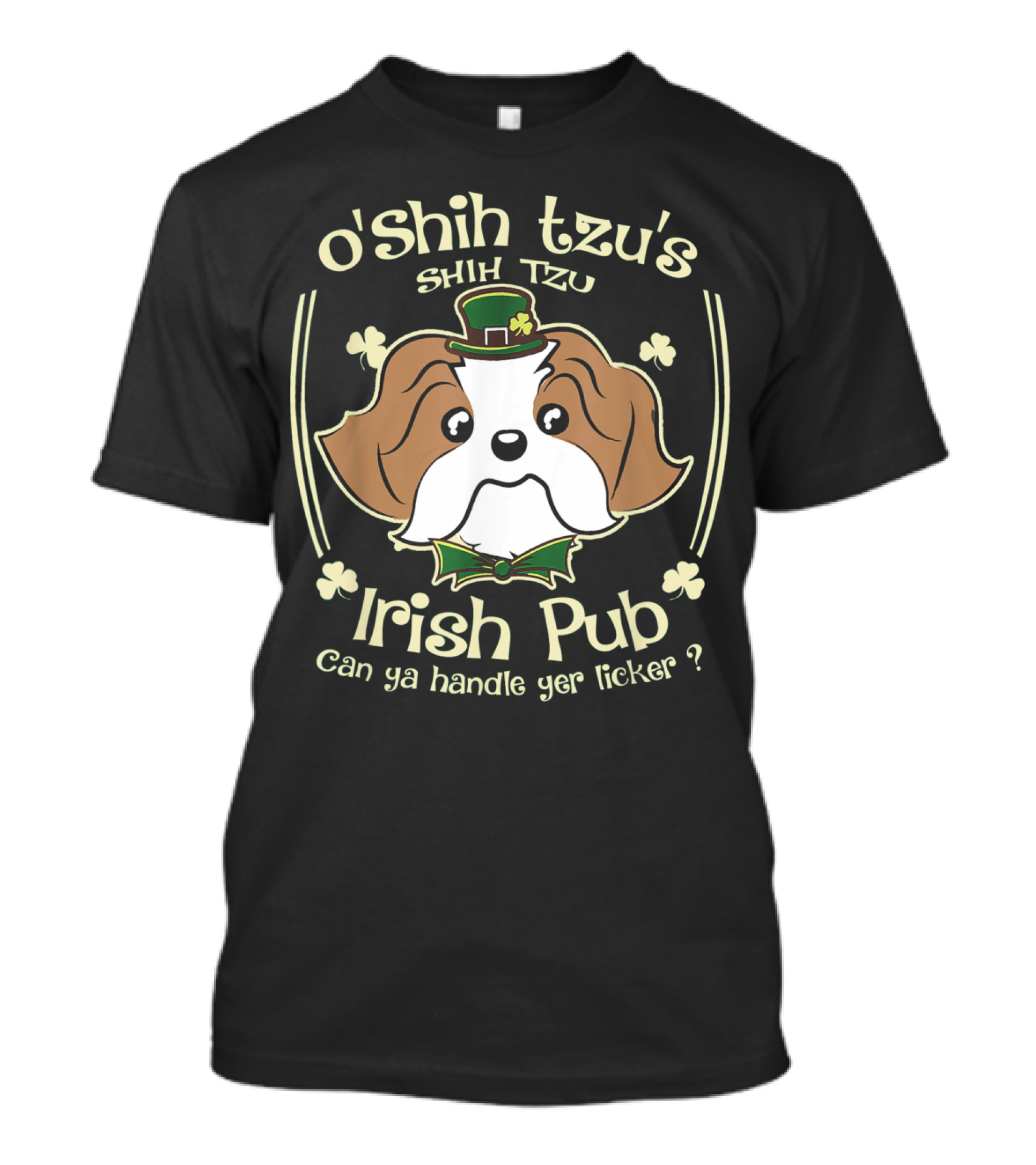O'Shih Tzu's Shih Tzu Irish Pub Can Ya Handle Yer Licker? T-Shirt