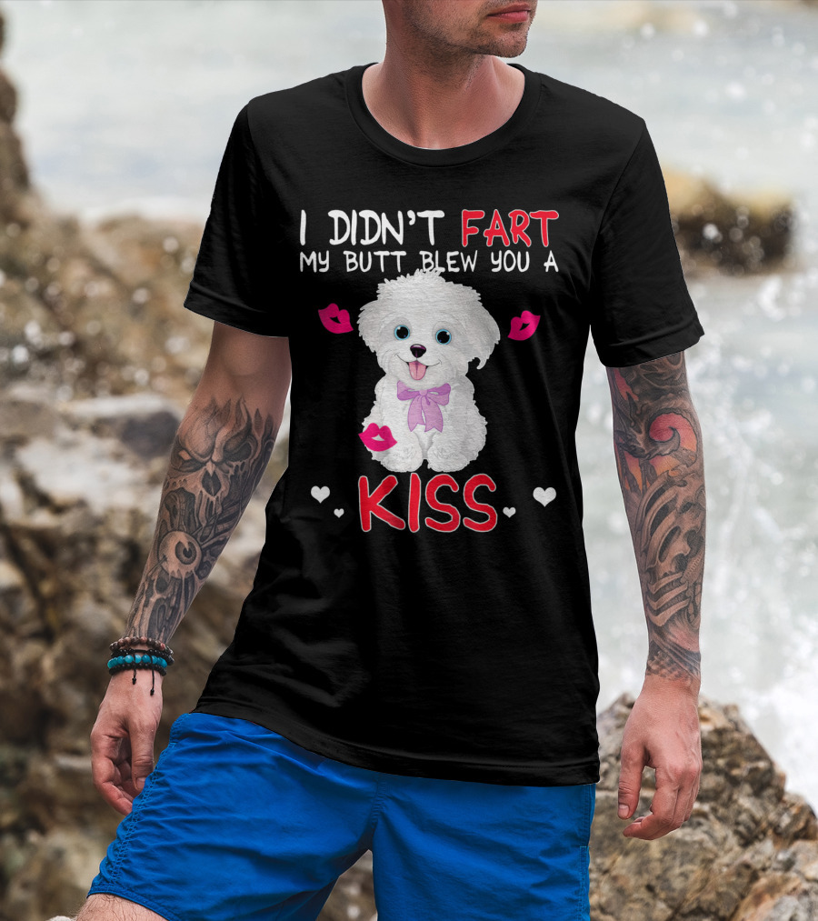 I Didn't Fart My Butt Blew You A Kiss Maltese Dog With Pink Bows And Lips T-Shirt
