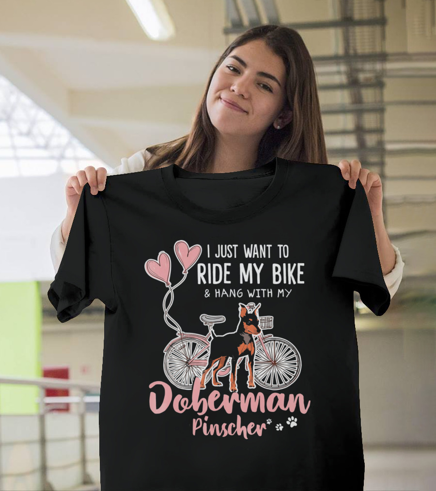 I Just Want to Ride My Bike and Hang With My Doberman Pinscher T-Shirt
