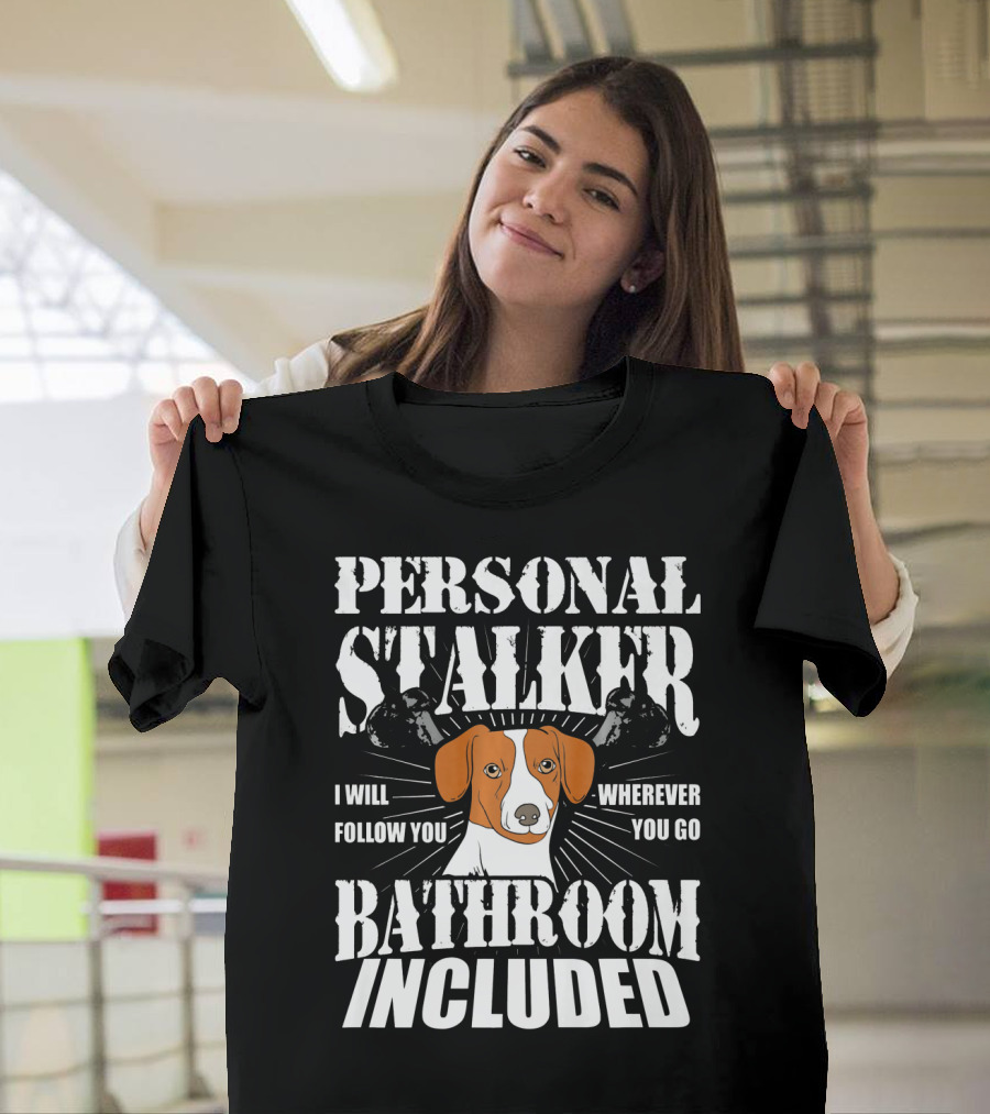Personal Stalker Jack Russell Terrier I Will Follow You Wherever You Go Bathroom Included T-Shirt
