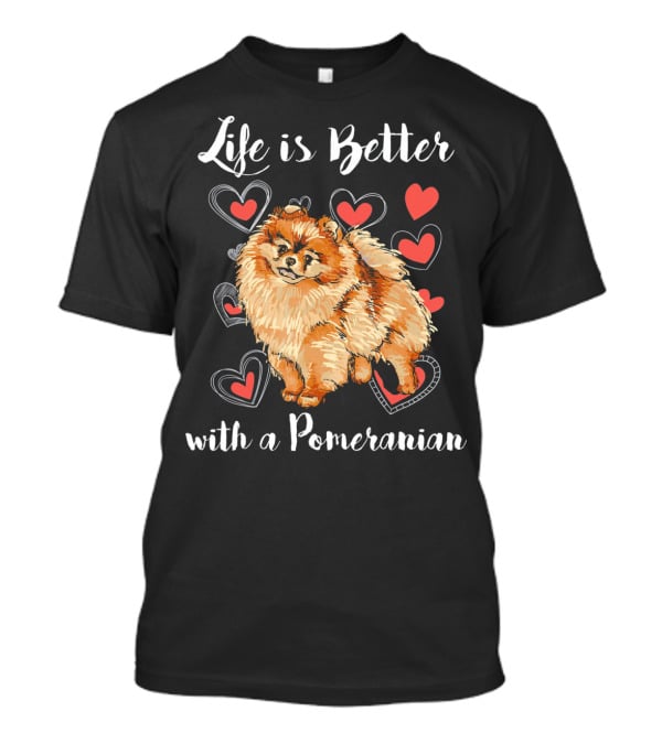 Life Is Better With A Pomeranian Surrounded By Hearts T-Shirt
