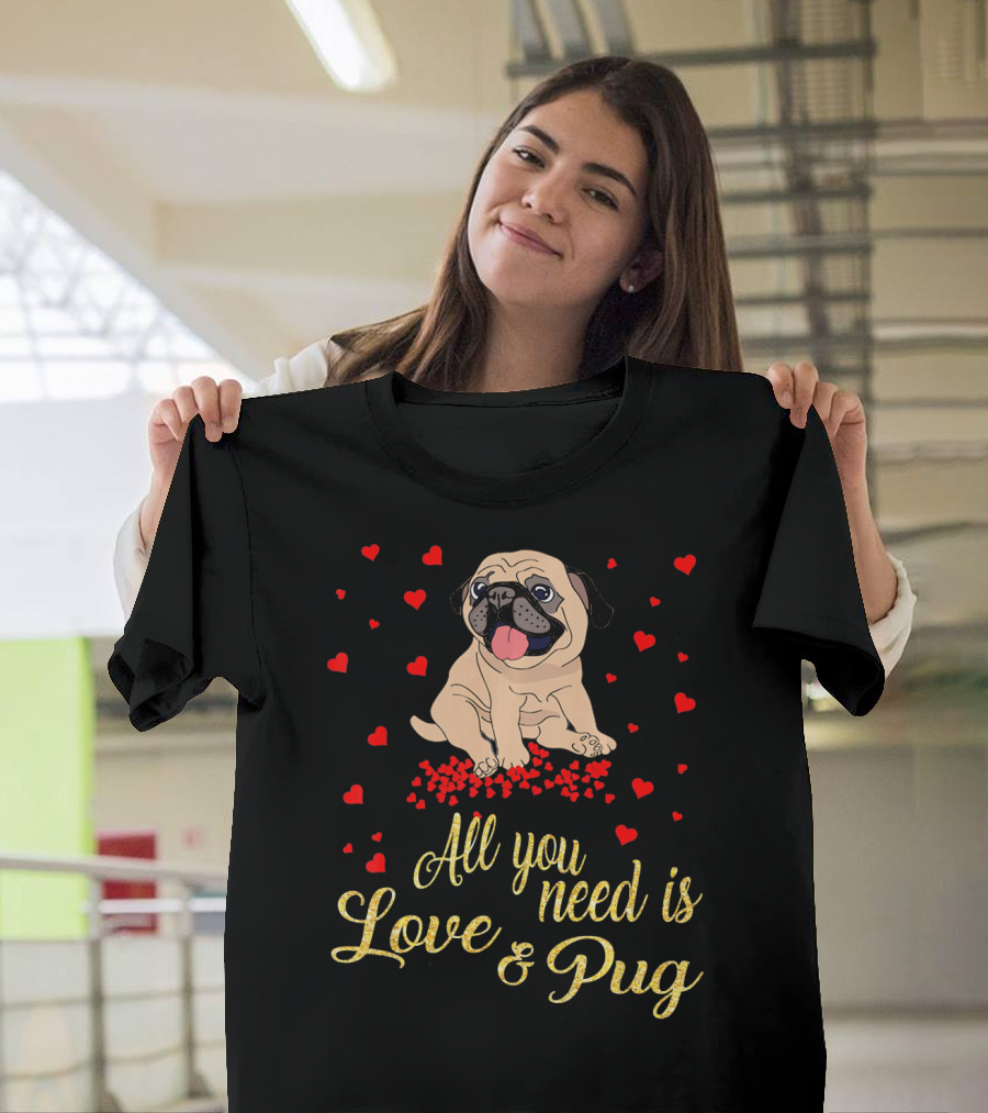 All You Need Is Love and Pug Surrounded by Hearts T-Shirt