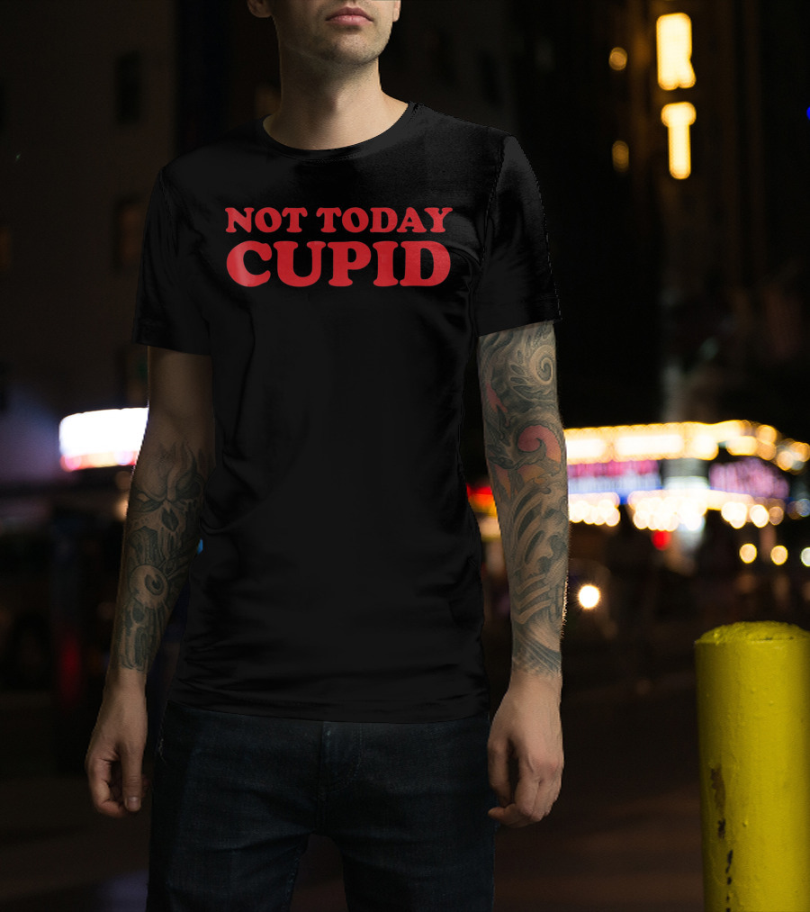 Not Today Cupid Anti Valentines Day T-Shirt