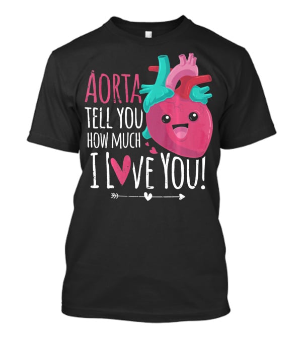 Aorta Tell You How Much I Love You Anatomical Heart Valentin T-Shirt
