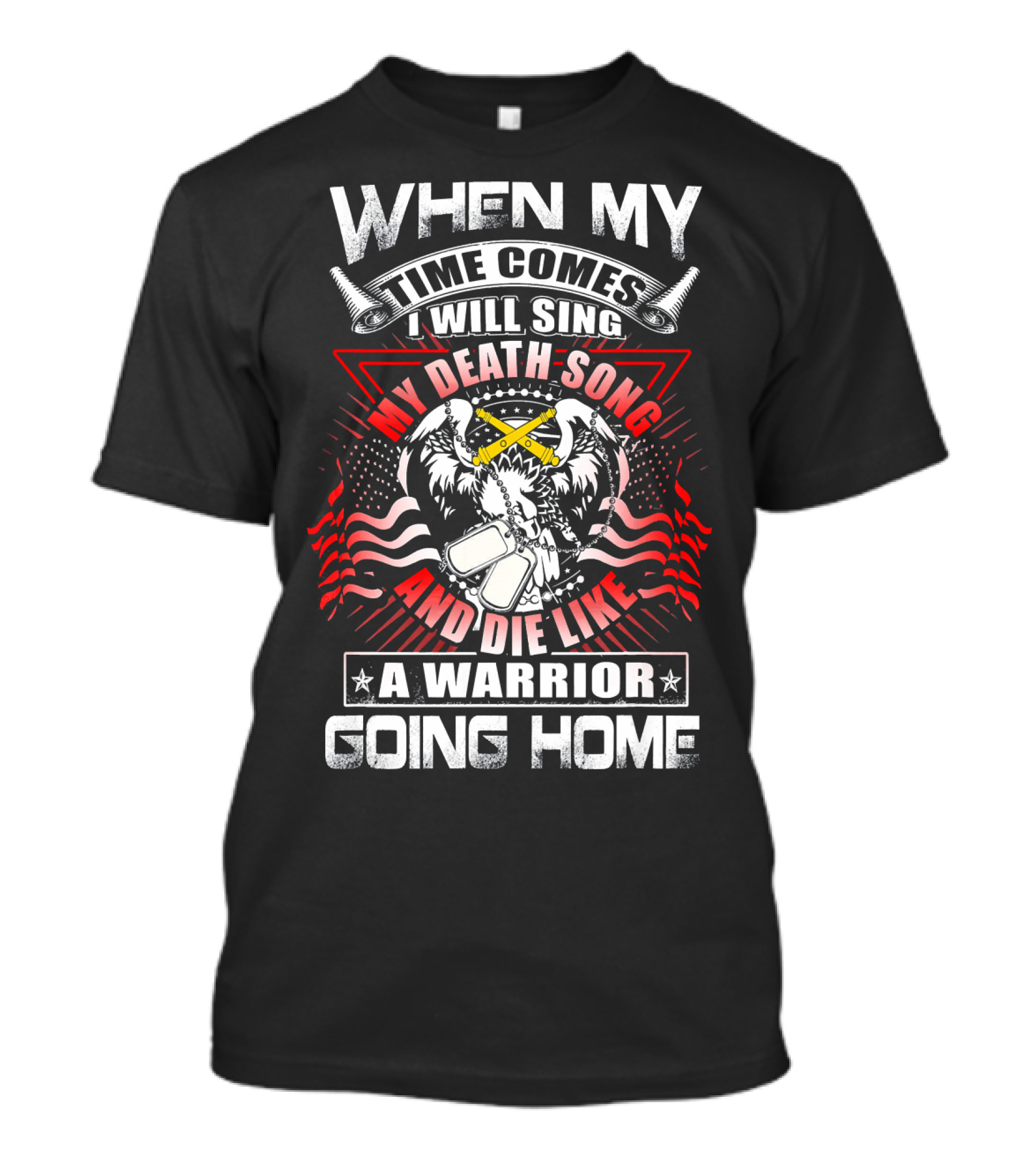When My Time Comes I Will Sing My Death Song And Die Like A Warrior Going Home T-Shirt