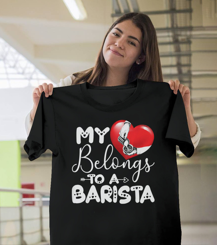 My Heart Belongs to a Barista T-Shirt