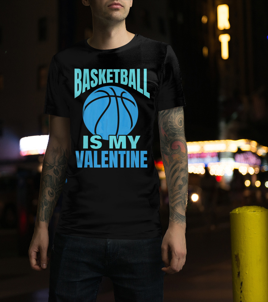 Basketball Is My Valentine T-Shirt