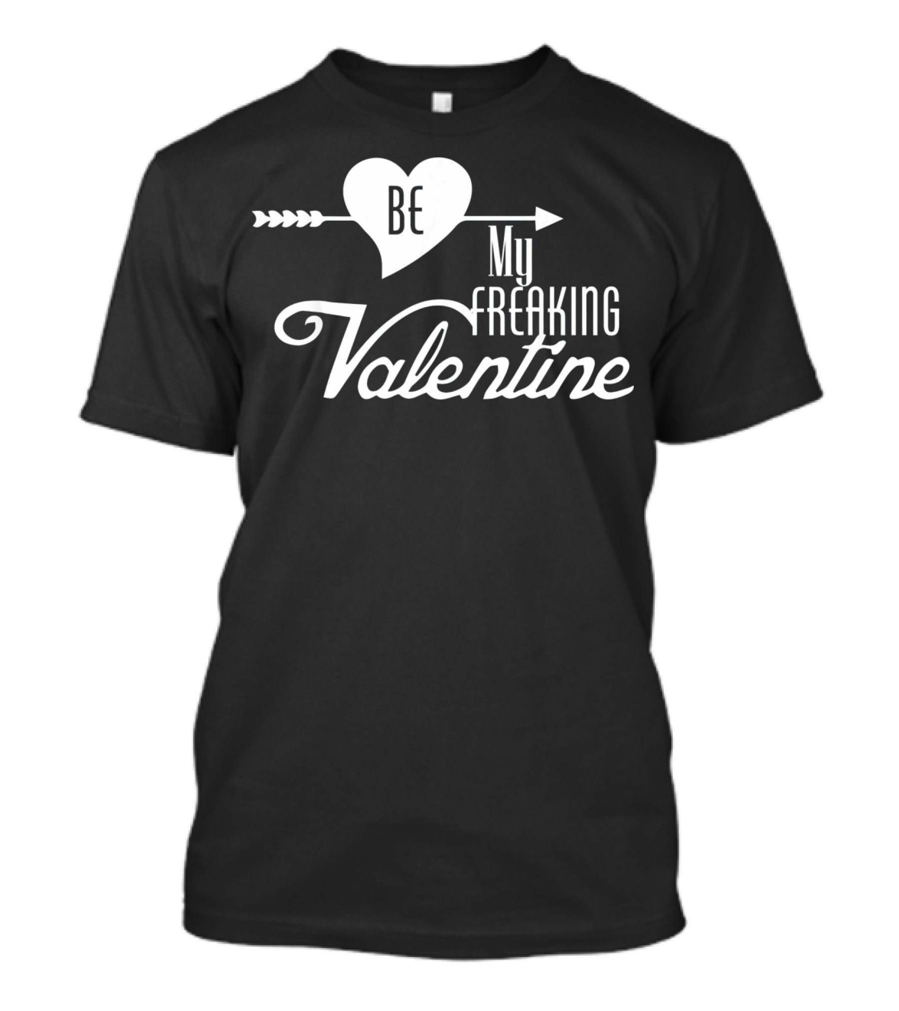 Be My Freaking Valentine Heart And Arrow T-Shirt