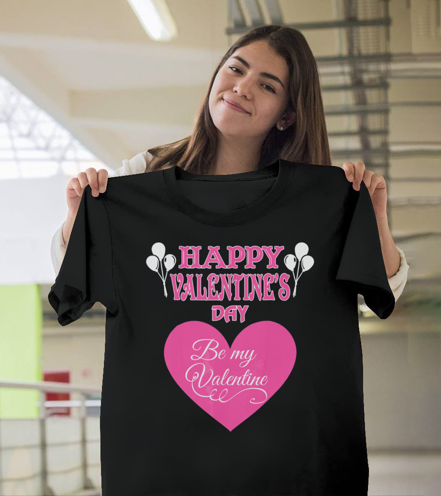 Happy Valentine's Day Be My Valentine Heart And Balloons T-Shirt