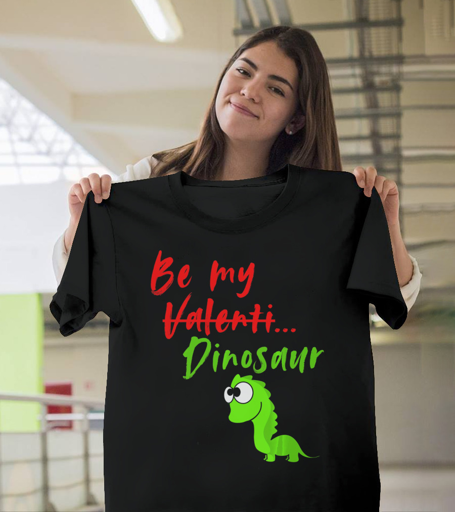 Be My Dino Valentine Dinosaur Valentines Day T-Shirt