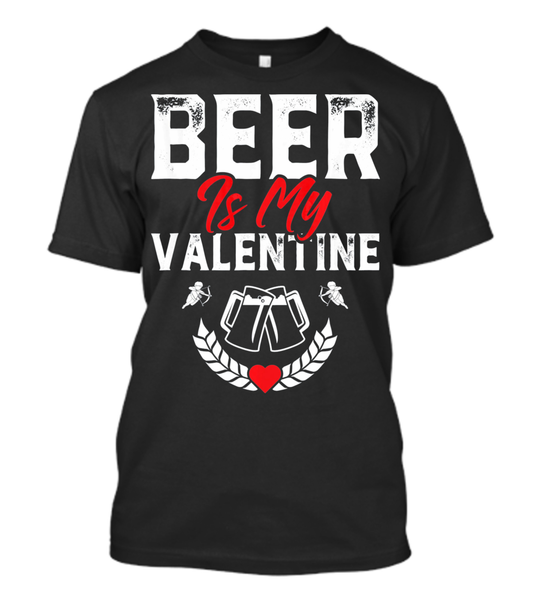 Beer Is My Valentine Cute Funny Anti Valentine Cupid Heart Toast T-Shirt