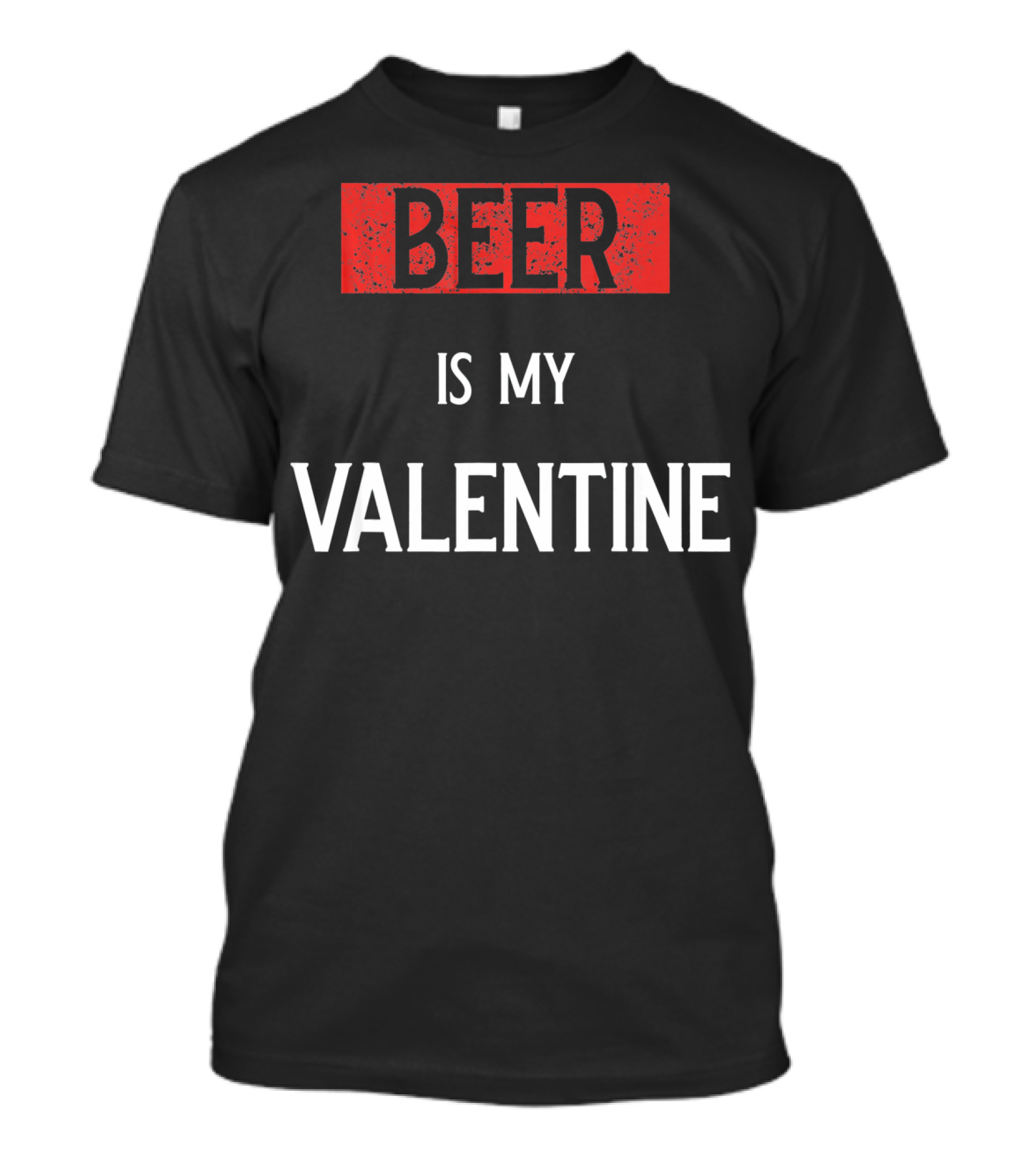 Beer Is My Valentine Funny Drinkin T-Shirt