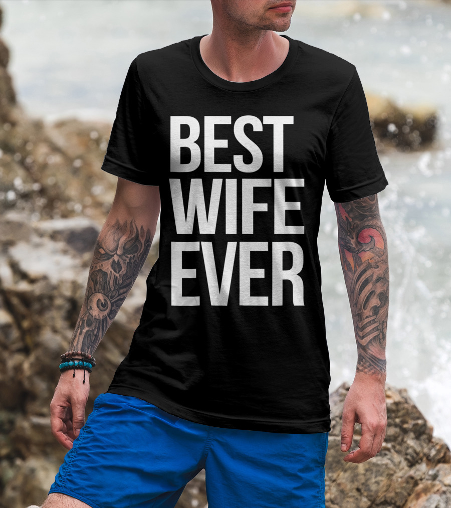 Best Wife Ever Best Wife Ever For An Awesome Wife T-Shirt