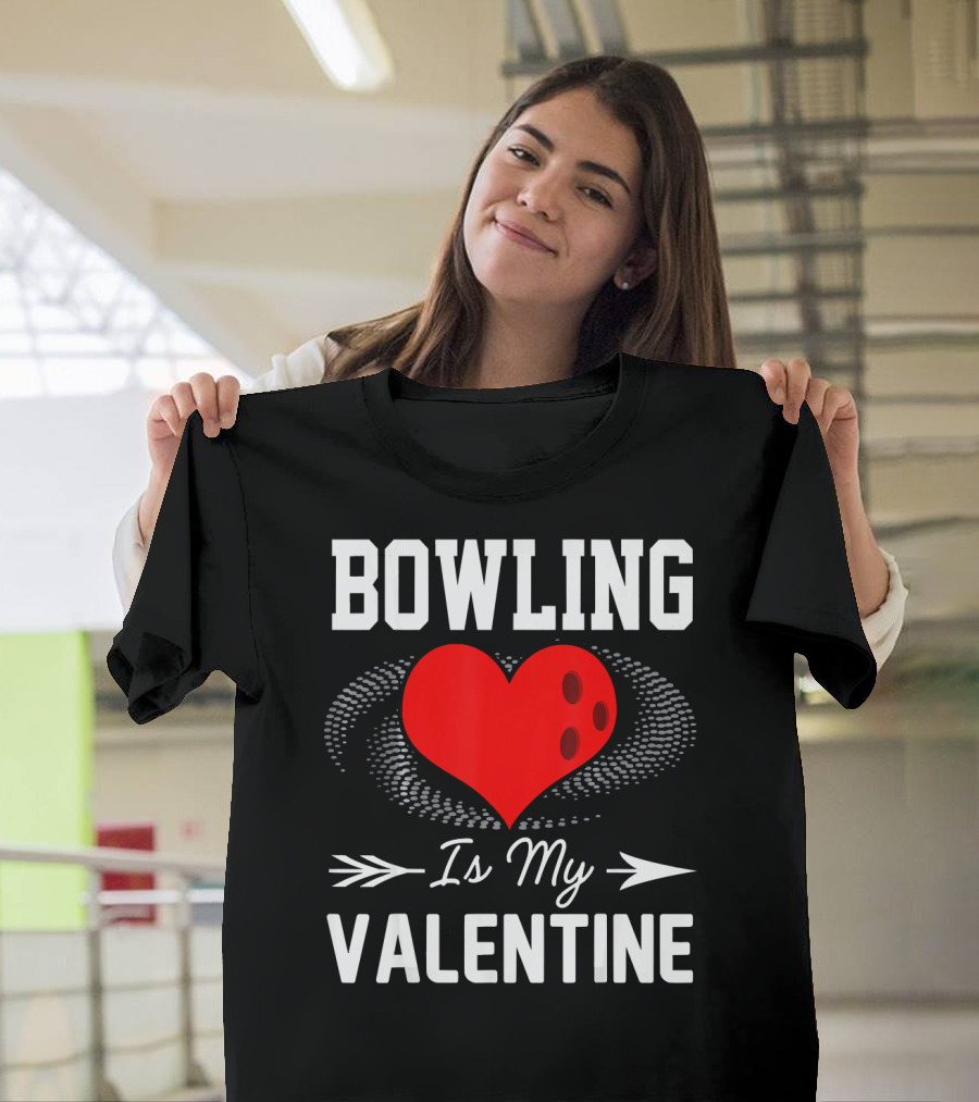 Bowling Is My Valentine Heart Ball with Arrow Fun T-Shirt