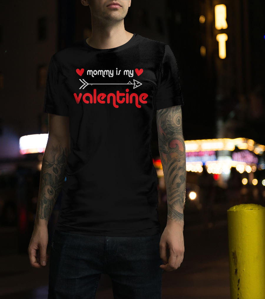 Mommy Is My Valentine With Hearts And Arrow T-Shirt