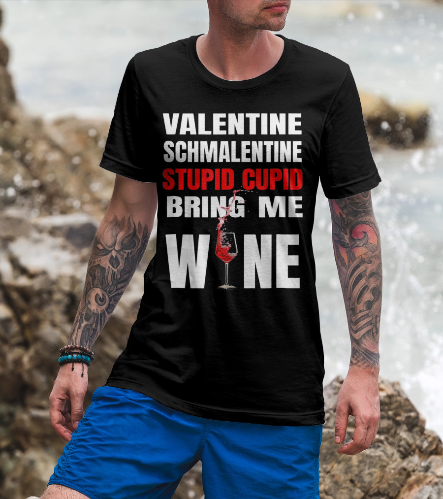 Valentine Schmalentine Stupid Cupid Bring Me Wine T-Shirt