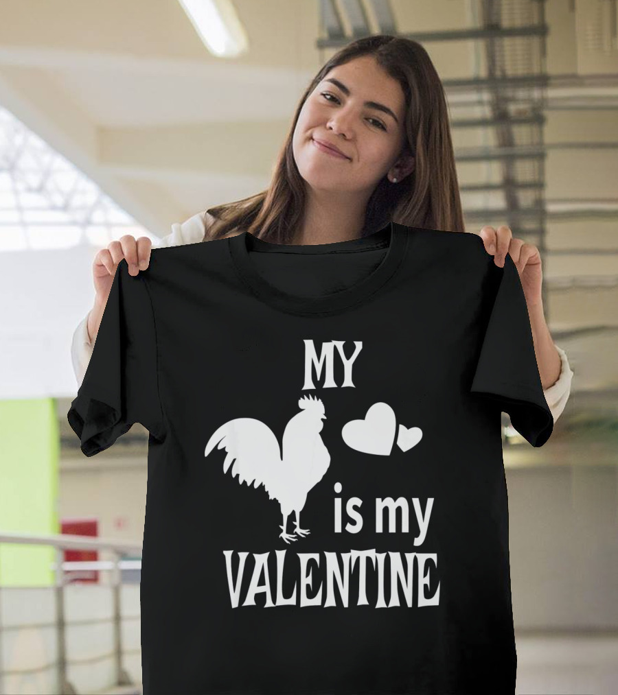My Chicken is My Valentine T-Shirt