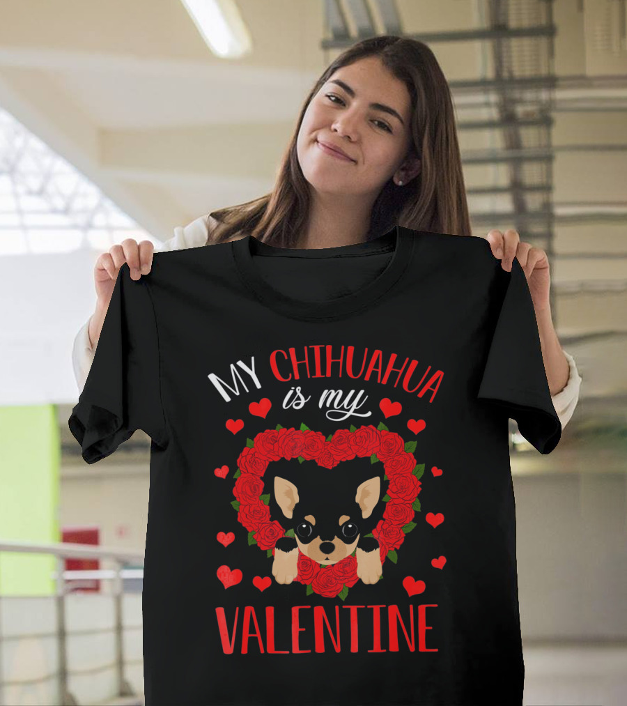 My Chihuahua Is My Valentine Hearts Roses T-Shirt