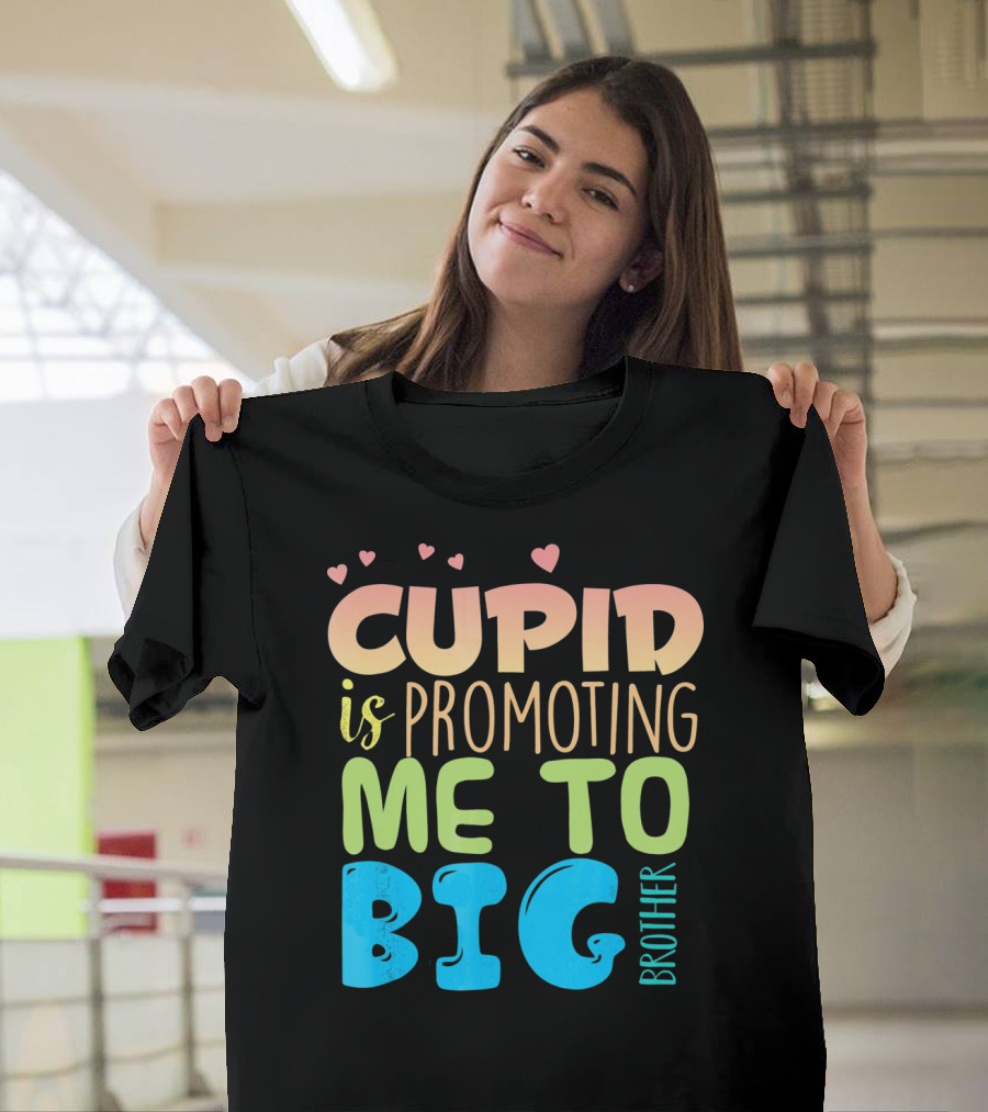 Cupid Is Promoting ME To Big Brother T-Shirt